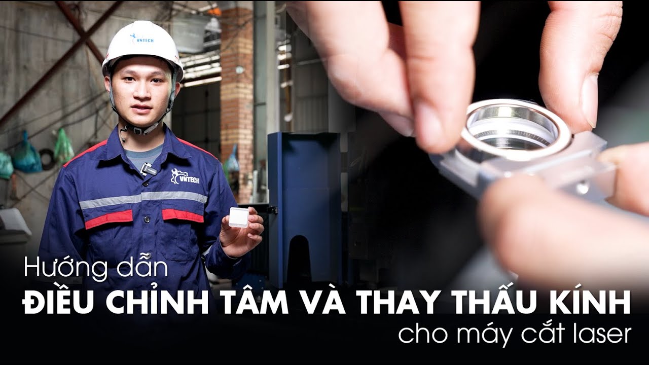 Hướng dẫn chỉnh máy cắt laser: Chỉnh tâm, chỉnh tiêu cự, thay thấu kính và bộ khớp nối đầu cắt