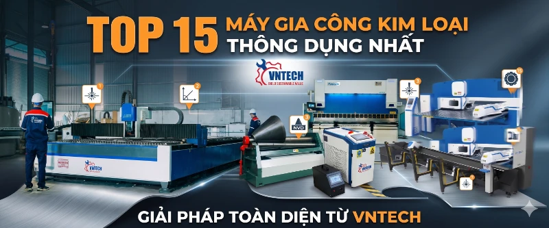 Top 15 loại Máy Gia Công Kim Loại