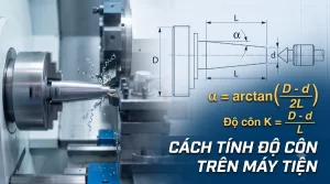Hướng dẫn cách tính độ côn trên máy tiện chính xác