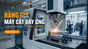 Máy Cắt Dây CNC Giá Bao Nhiêu? Tư Vấn Mua Máy Tiết Kiệm Chi Phí